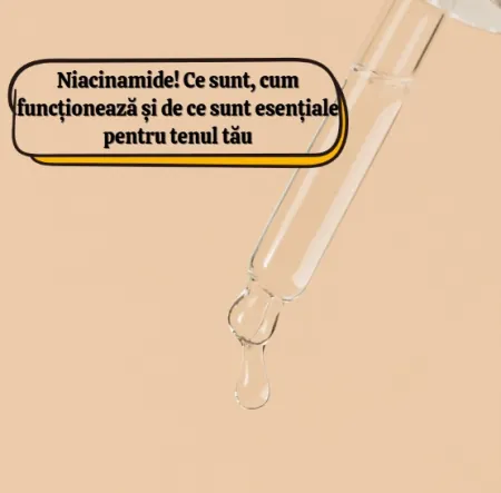 Niacinamide! Ce sunt, cum funcționează și de ce sunt esențiale pentru tenul tău Niacinamide! Ce sunt, cum funcționează și de ce sunt esențiale pentru tenul tău