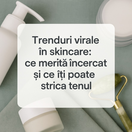 Trenduri virale în skincare: ce merită încercat și ce îți poate strica tenul